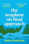 The Seaplane on Final Approach - Rebecca Rukeyser - 9781783786084