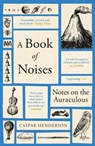 A Book of Noises - Caspar Henderson - 9781783787074