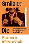 Smile Or Die - Barbara (Y) Ehrenreich - 9781783787531