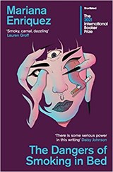 The Dangers of Smoking in Bed, Mariana Enriquez -  - 9781783788217