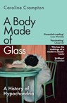 A Body Made of Glass - Caroline Crampton - 9781783789061