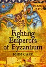 Fighting Emperors of Byzantium - CARR,  John C. - 9781783831166