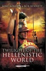 Twilight of the Hellenistic World - Bob Bennett ; Mike Roberts - 9781783831418