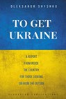 To Get Ukraine - Oleksandr Shyshko - 9781783840250