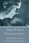 Edgar Wallace - Kitcheners Army: The Full Story of a Great Achievement - Edgar Wallace - 9781783944248