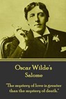 Oscar Wilde - Salome: "The mystery of love is greater than the mystery of death." - Oscar Wilde - 9781783946648