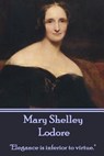Mary Shelley - Lodore: "Elegance is inferior to virtue." - Mary Shelley - 9781783948253