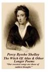 Percy Bysshe Shelley - The Witch Of Atlas & Other Longer Poems: "Our sweetest songs are those of saddest thought." - Percy Bysshe Shelley - 9781783949151