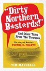 "Dirty Northern B*st*rds" And Other Tales From The Terraces - Tim Marshall - 9781783960606