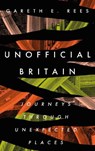 Unofficial Britain - Gareth E. Rees - 9781783965144