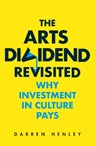The Arts Dividend Revisited - Darren Henley - 9781783965182