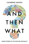 And Then What? - Baroness Catherine Ashton - 9781783966349
