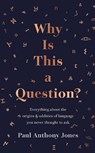 Why Is This a Question? - Paul Anthony Jones - 9781783966646