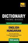 Theme-based dictionary British English-Hungarian - 7000 words - Andrey Taranov - 9781784001308