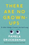 There Are No Grown-Ups - Pamela Druckerman - 9781784160449