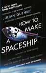 How to Make a Spaceship - Julian Guthrie - 9781784162375