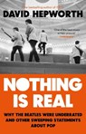 Nothing is Real - David Hepworth - 9781784164072