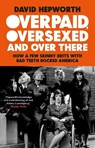 Overpaid, Oversexed and Over There - David Hepworth - 9781784165031
