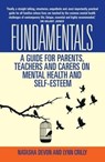 Fundamentals - A Guide for Parents, Teachers and Carers on Mental Health and Self-Esteem - Lynn Crilly & Natasha Devon - 9781784181185