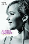 Jennifer Lawrence: Girl on Fire - The Biography - Nadia Cohen - 9781784189747