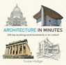 Architecture In Minutes - Susie Hodge - 9781784296032