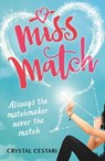 Miss Match: Always the matchmaker, never the match - Crystal Cestari - 9781784299170