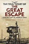 The True Story of the Great Escape - Jonathan Vance - 9781784384388