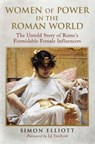 Women of Power in the Roman World - Simon Elliott - 9781784389727