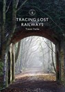 Tracing Lost Railways - Trevor (Author) Yorke - 9781784423711
