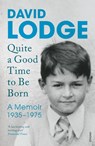 Quite A Good Time to be Born - David Lodge - 9781784700539
