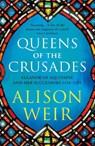 Queens of the Crusades - Alison Weir - 9781784701871