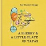 Sherry & a little plate of tapas - kay plunkett-hogge - 9781784721541