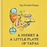 A Sherry & A Little Plate of Tapas - Kay Plunkett-Hogge - 9781784722487