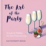 The Art of the Party - Kay Plunkett-Hogge - 9781784725730