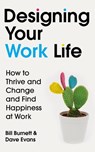 Designing Your Work Life - Bill Burnett ; Dave Evans - 9781784742805