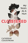 Cloistered - Catherine Coldstream - 9781784745059