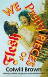We Pretty Pieces of Flesh - Colwill Brown - 9781784745578