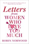 Letters from Women Who Love Too Much - Robin Norwood - 9781784751616