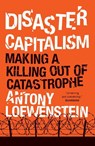 Disaster Capitalism - Antony Loewenstein - 9781784781187