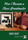 How I Became a Chess Grandmaster - Vinay Bhat - 9781784831929