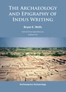 The Archaeology and Epigraphy of Indus Writing - Bryan K. Wells - 9781784910464