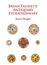 Bryan Faussett: Antiquary Extraordinary - David Wright - 9781784910846