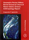 Geometric Period Plithos Burial Ground at Chora of Naxos Island, Greece: Anthropology Report - Anagnostis P. Agelarakis - 9781784913038