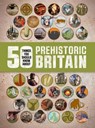 50 Things You Should Know About: Prehistoric Britain - HIBBERT,  Clare - 9781784933050