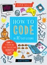 Super Skills: How to Code in 10 Easy Lessons - Sean McManus ; Joanna Kerr - 9781784933647