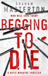 Begging to die - graham masterton - 9781784976484