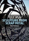 Making Sculpture from Scrap Metal - Peter Parkinson - 9781785000218