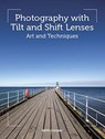 Photography with Tilt and Shift Lenses - Keith Cooper - 9781785007712