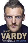 Jamie Vardy: From Nowhere, My Story - VARDY,  Jamie - 9781785034824