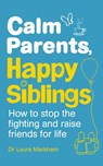 Calm Parents, Happy Siblings - Dr Laura Markham - 9781785040252